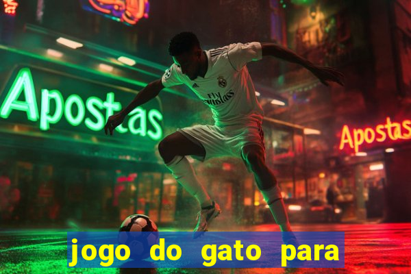 jogo do gato para ganhar dinheiro